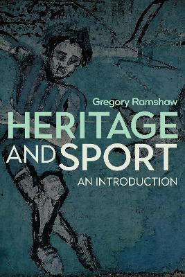 Heritage and Sport: An Introduction by Gregory Ramshaw 9781845417024