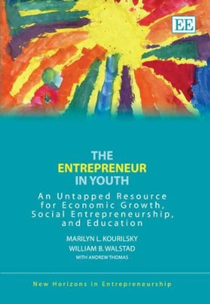 The Entrepreneur in Youth: An Untapped Resource for Economic Growth, Social Entrepreneurship, and Education by Marilyn L. Kourilsky 9781845422509