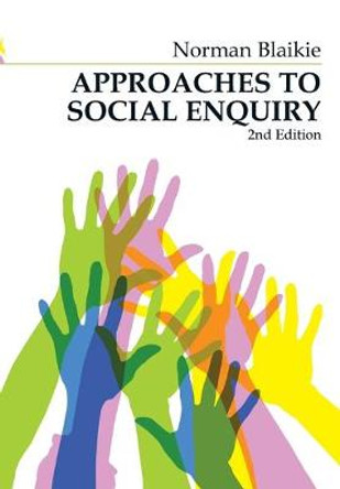 Approaches to Social Enquiry: Advancing Knowledge by Norman Blaikie