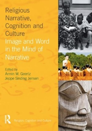 Religious Narrative, Cognition and Culture: Image and Word in the Mind of Narrative by Armin W. Geertz 9781845532956