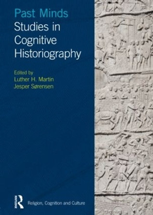 Past Minds: Studies in Cognitive Historiography by Luther H. Martin 9781845537401