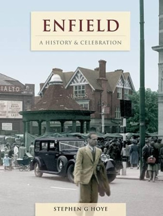 Enfield - A History And Celebration by Stephen G. Hoye 9781845895860