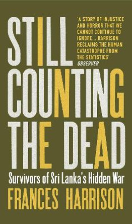 Still Counting the Dead: Survivors of Sri Lanka's Hidden War by Frances Harrison 9781846274701