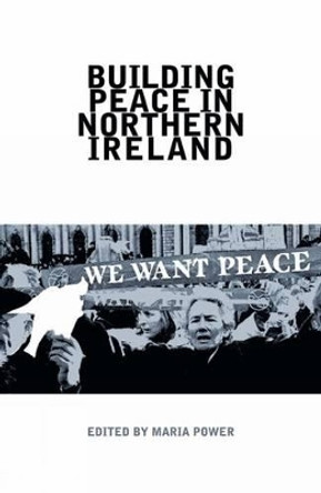 Building Peace in Northern Ireland by Maria Power 9781846316593 Building Peace in Northern Ireland by Maria Power 9781846316593