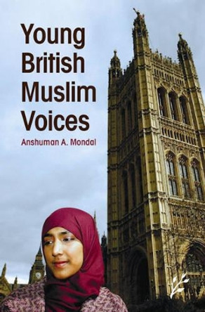 Young British Muslim Voices by Anshuman A. Mondal 9781846450198