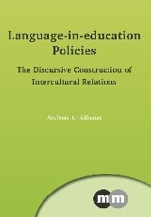 Language-in-education Policies: The Discursive Construction of Intercultural Relations by Anthony J. Liddicoat 9781847699145