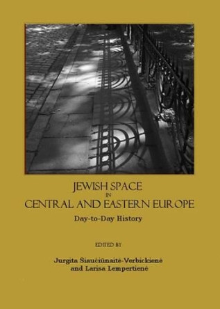 Jewish Space in Central and Eastern Europe: Day-to-day History by Jurgita Siauciunaite-Verbickiene 9781847183552