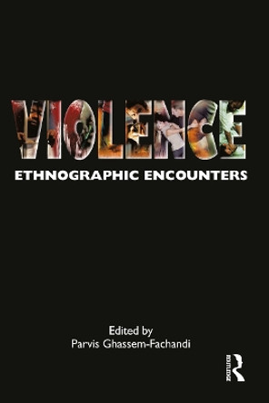 Violence: Ethnographic Encounters by Parvis Ghassem-Fachandi 9781847884169