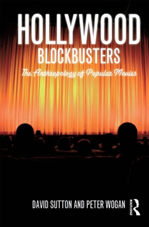 Hollywood Blockbusters: The Anthropology of Popular Movies by David E. Sutton 9781847884862