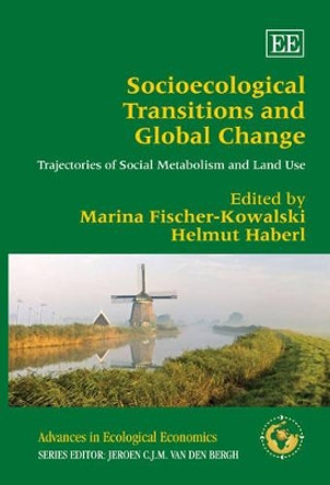 Socioecological Transitions and Global Change: Trajectories of Social Metabolism and Land Use by Marina Fischer-Kowalski 9781847203403