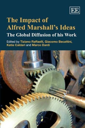 The Impact of Alfred Marshall's Ideas: The Global Diffusion of his Work by Tiziano Raffaelli 9781847205124