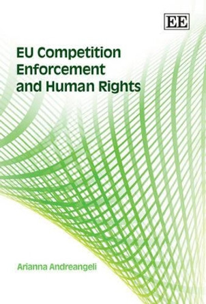 EU Competition Enforcement and Human Rights by Arianna Andreangeli 9781847206329