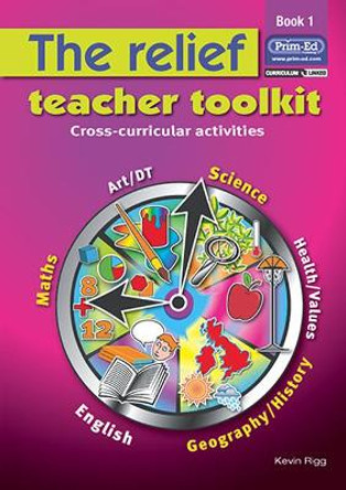 The Relief Teacher Toolkit: Cross-curricular Activities: Bk. 1 by Kevin Rigg 9781846540776