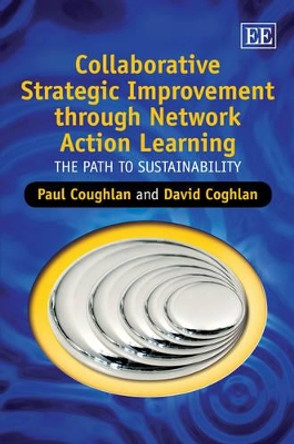 Collaborative Strategic Improvement through Network Action Learning: The Path to Sustainability by Paul Coughlan 9781847200310