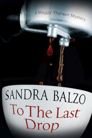 To the Last Drop by Sandra Balzo 9781847516954