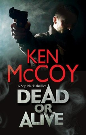 Dead or Alive by Ken McCoy 9781847517388