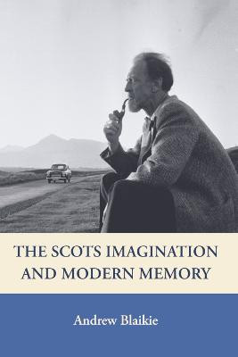 The Scots Imagination and Modern Memory by Andrew Blaikie