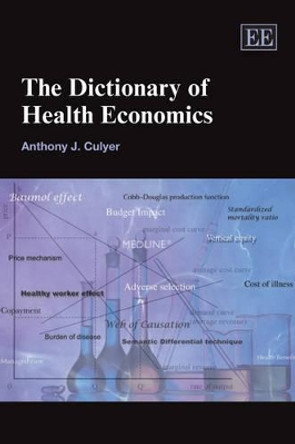 The Dictionary of Health Economics by Anthony J. Culyer 9781848441736