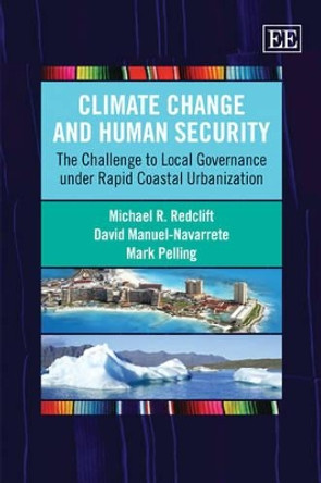 Climate Change and Human Security: The Challenge to Local Governance under Rapid Coastal Urbanization by Michael R. Redclift 9781848443723