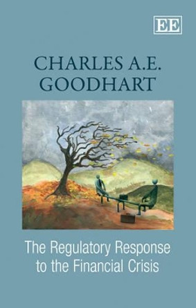 The Regulatory Response to the Financial Crisis by Charles A. E. Goodhart 9781848444515