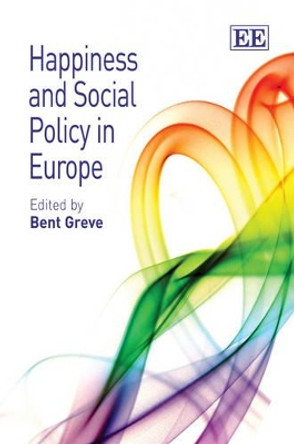 Happiness and Social Policy in Europe by Professor Bent Greve 9781848445741