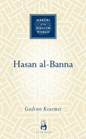 Hasan al-Banna by Gudrun Kraemer 9781851684304