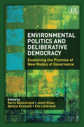 Environmental Politics and Deliberative Democracy: Examining the Promise of New Modes of Governance by Karin Backstrand 9781848449541