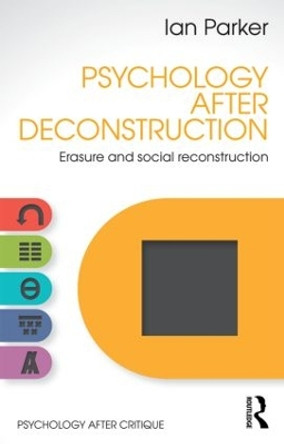 Psychology After Deconstruction: Erasure and social reconstruction by Ian Parker 9781848722095