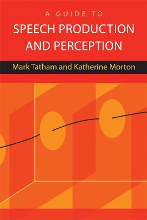 A Guide to Speech Production and Perception by Mark Tatham