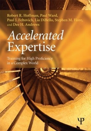 Accelerated Expertise: Training for High Proficiency in a Complex World by Robert R. Hoffman 9781848726529