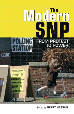 The Modern SNP: From Protest to Power by Gerry Hassan