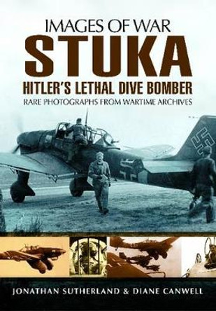 Stuka: Hitler's Lethal Dive Bomber (Images of War Series) by Alistair Smith 9781848848047