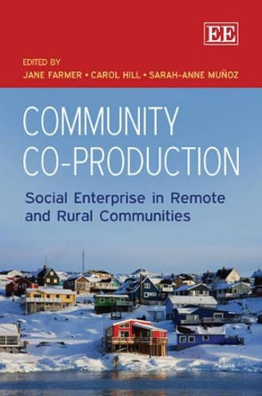 Community Co-Production: Social Enterprise in Remote and Rural Communities by Jane Farmer 9781849808408
