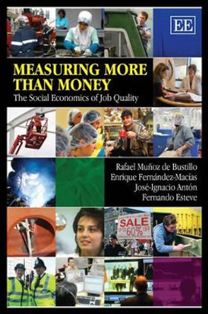 Measuring More than Money: The Social Economics of Job Quality by Rafael Munoz de Bustillo 9781849803595