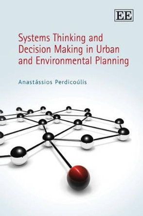 Systems Thinking and Decision Making in Urban and Environmental Planning by Anastassios Perdicoulis 9781849803847