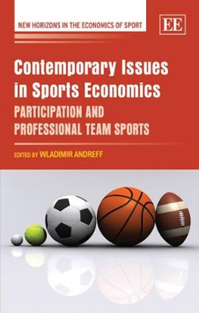 Contemporary Issues in Sports Economics: Participation and Professional Team Sports by Wladimir Andreff 9781849804479