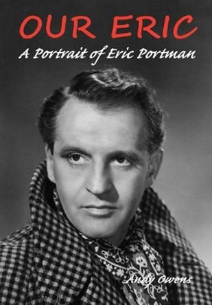 Our Eric: A Portrait of Eric Portman by Andy Owens 9781850589815