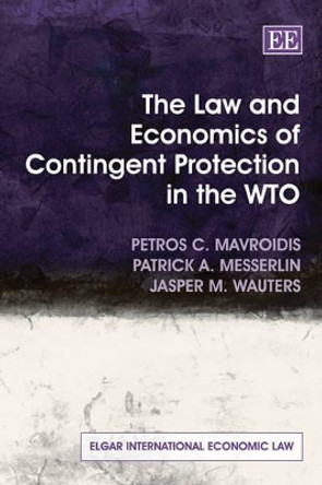 The Law and Economics of Contingent Protection in the WTO by Petros C. Mavroidis 9781849800570