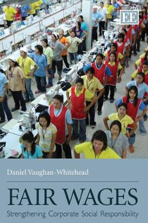 Fair Wages: Strengthening Corporate Social Responsibility by Daniel Vaughan-Whitehead 9781849801478