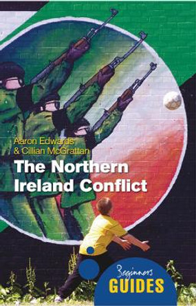 The Northern Ireland Conflict: A Beginner's Guide by Aaron Edwards 9781851687299