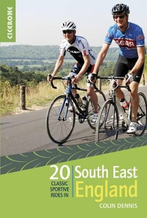 20 Classic Sportive Rides in South East England: Graded routes on cycle-friendly roads between Kent, Oxford and the New Forest by Colin Dennis 9781852847432