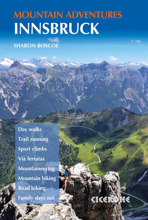 Innsbruck Mountain Adventures: Summer routes for a multi-activity holiday around the capital of Austria's Tirol by Sharon Boscoe 9781852849580