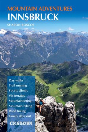 Innsbruck Mountain Adventures: Summer routes for a multi-activity holiday around the capital of Austria's Tirol by Sharon Boscoe 9781852849580