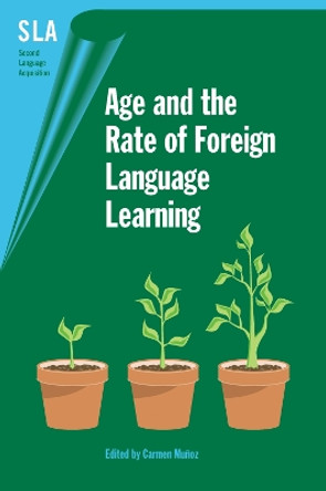 Age and the Rate of Foreign Language Learning by Carmen Munoz 9781853598920