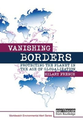 Vanishing Borders: Protecting the planet in the age of globalization by Hilary French 9781853836930