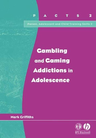 Gambling and Gaming Addictions in Adolescence by Mark Griffiths 9781854333483