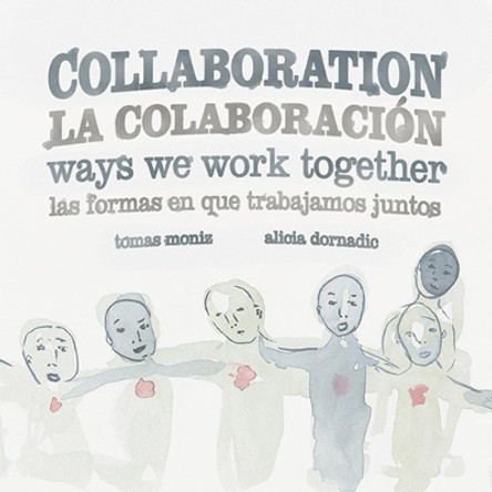 Collaboration / La Colaboracion: Ways We Work Together/Las Formas en que Trabajamos Juntos by Tomas Moniz 9781849353120