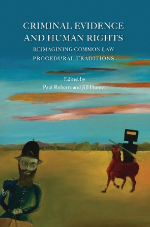 Criminal Evidence and Human Rights: Reimagining Common Law Procedural Traditions by Paul Roberts 9781849461726