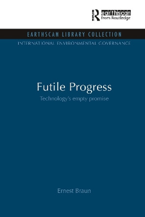 Futile Progress: Technology's empty promise by Ernest Braun 9781849710008