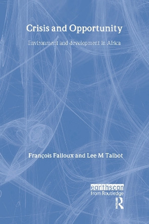 Crisis and Opportunity: Environment and development in Africa by Francois Falloux 9781849710404